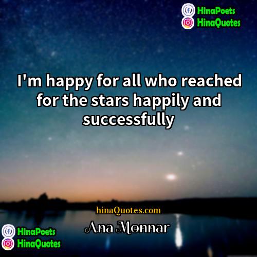 Ana Monnar Quotes | I'm happy for all who reached for
